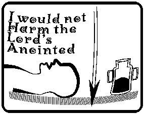 i would not harm the Lord's anointed